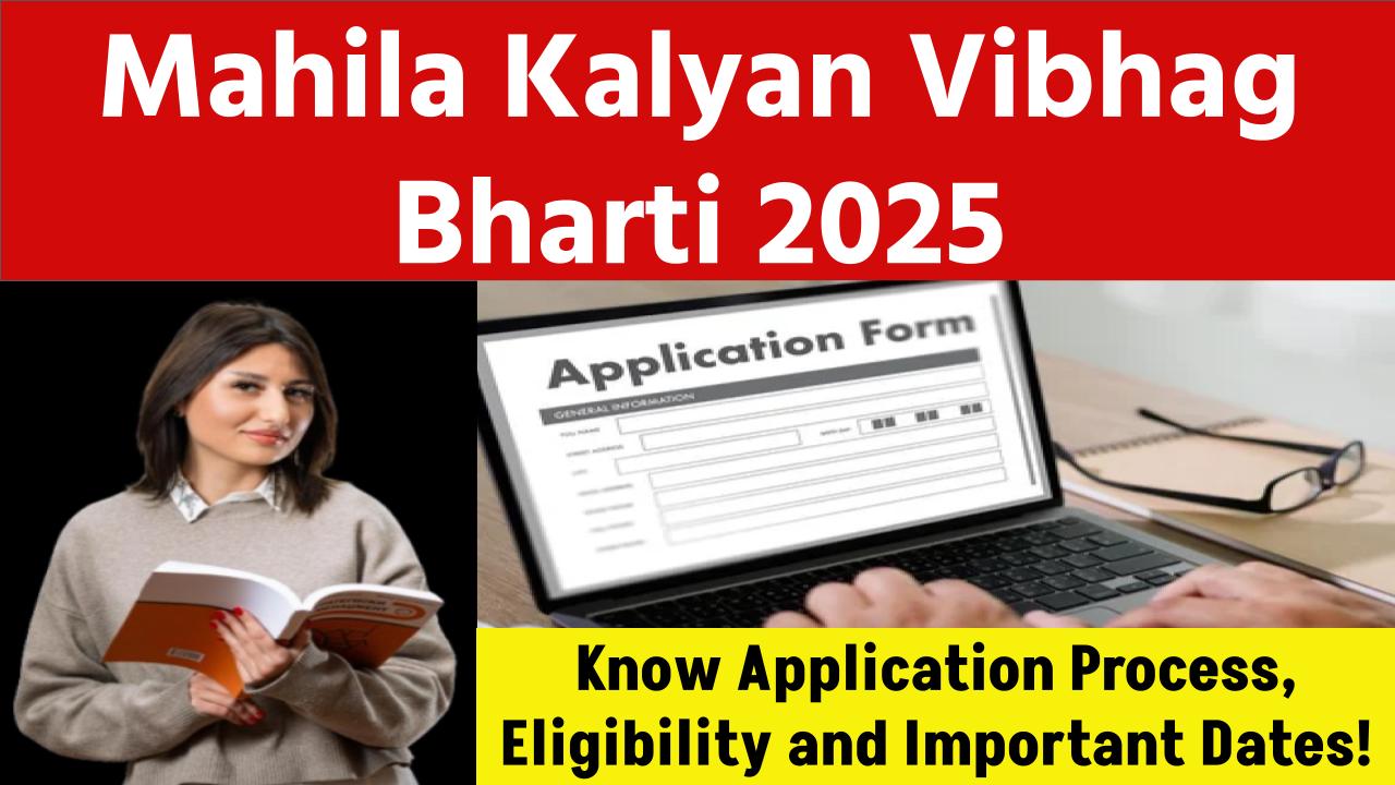 Mahila Kalyan Vibhag Bharti 2025: Know Application Process, Eligibility and Important Dates!