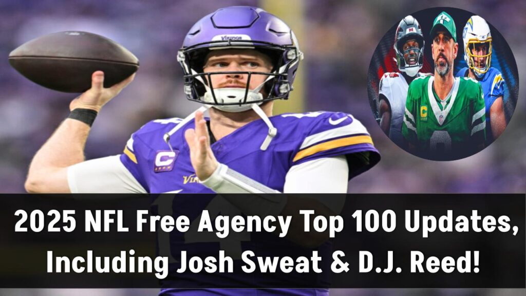 2025 NFL Free Agency Tracker: Latest Updates on Top 100 Free Agents, Including Josh Sweat, D.J. Reed & More!