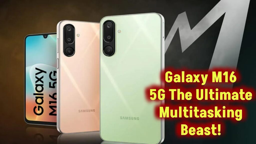 Galaxy M16 5G The Ultimate Multitasking Beast