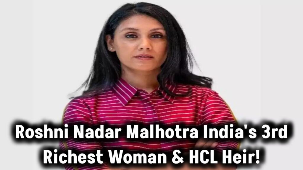 Roshni Nadar Malhotra India's 3rd Richest Woman