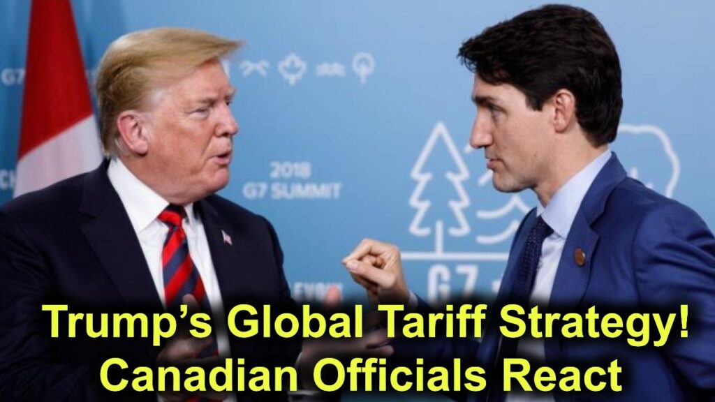 Trump’s Global Tariff Strategy! Canadian Officials React