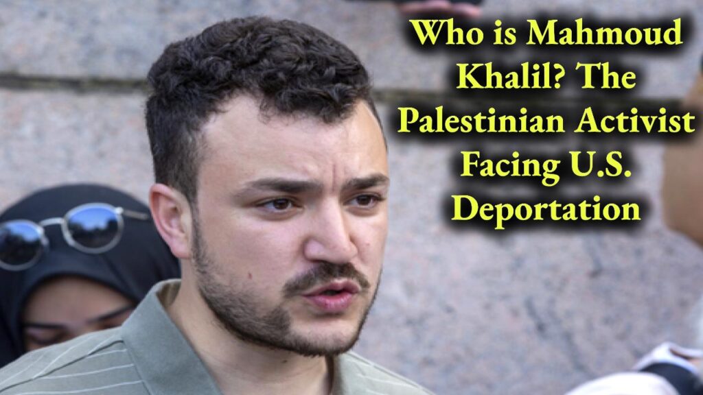 Who is Mahmoud Khalil, The Palestinian Activist Facing U.S. Deportation