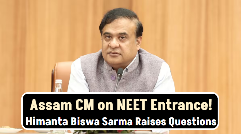 Assam CM on NEET Entrance: Even After Passing NEET, Students Are Not Eligible? Himanta Biswa Sarma Raises Questions