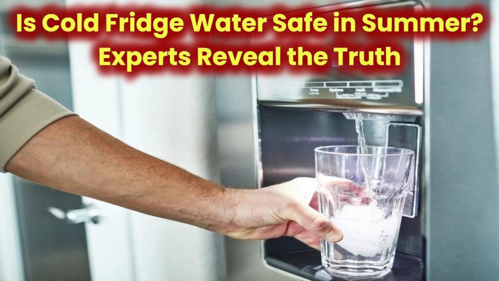 cold-fridge-water-summer-health-risk