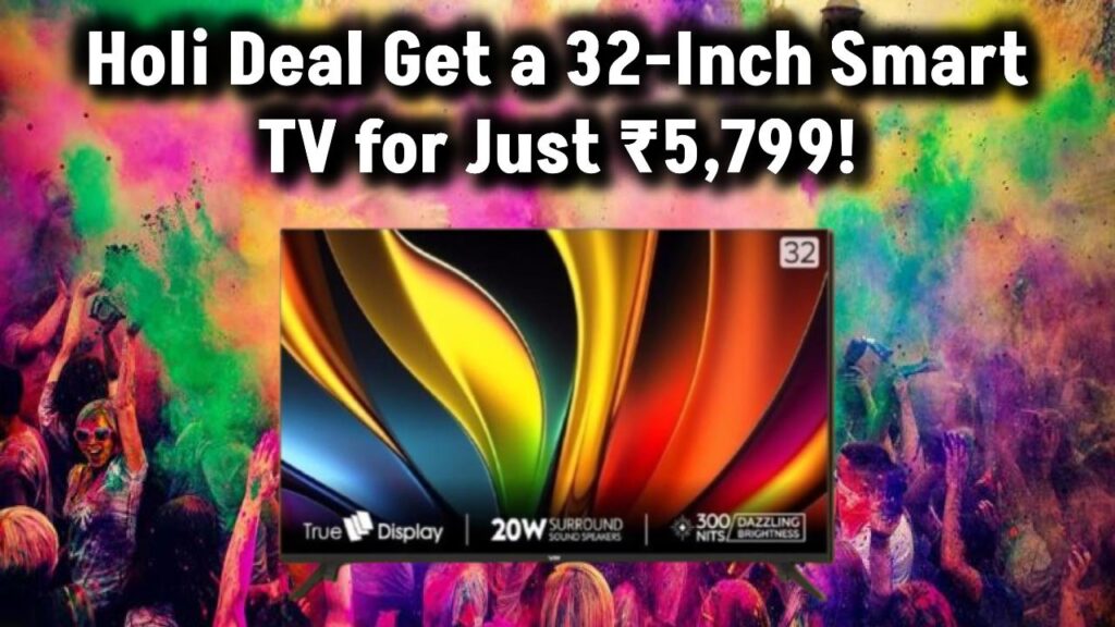 holi-offer-32-inch-smart-tv-just-5799-best-deal