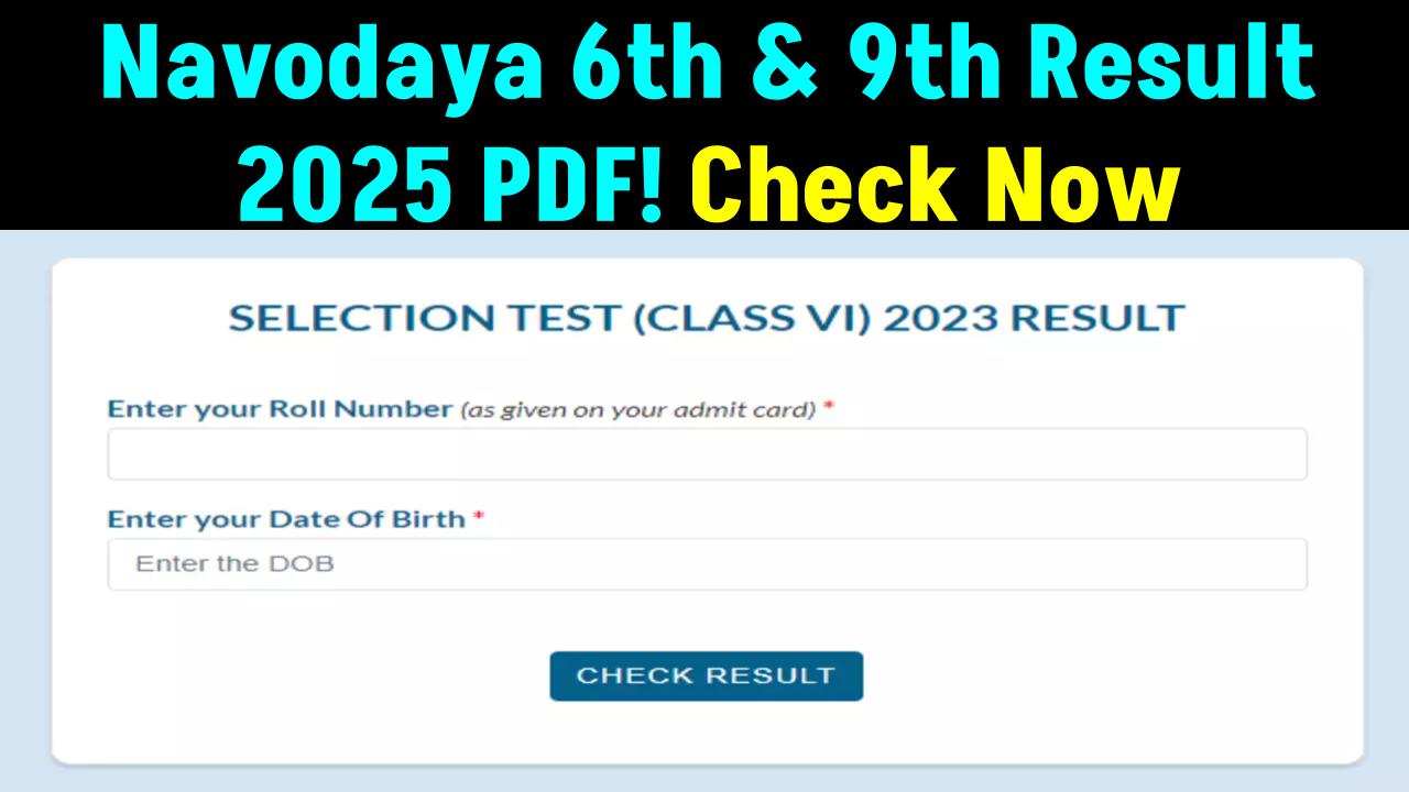 Navodaya 6th & 9th Result 2025 PDF: Check Class 6 & 9 Selection List Name-Wise @Navodaya.gov.in!