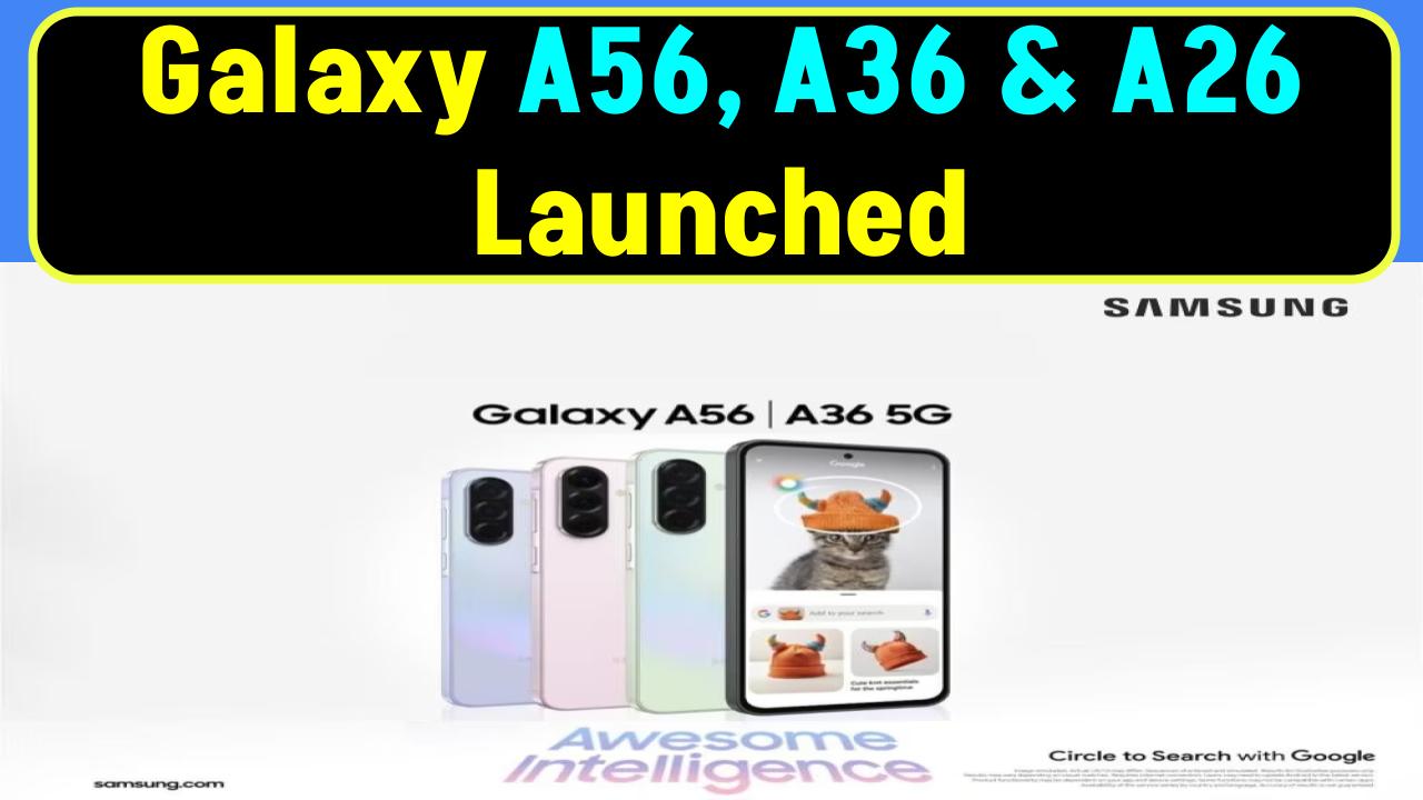 Samsung’s New Galaxy A Series: A56, A36 & A26 Bring AI & OS Upgrades!